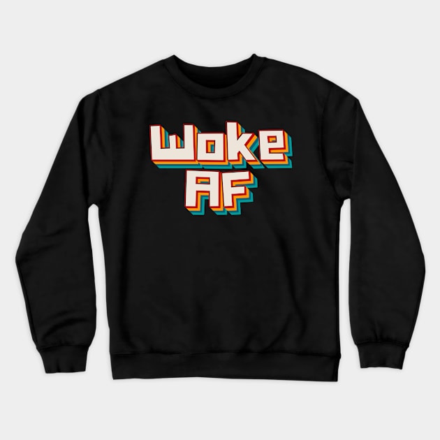 Woke AF Crewneck Sweatshirt by n23tees